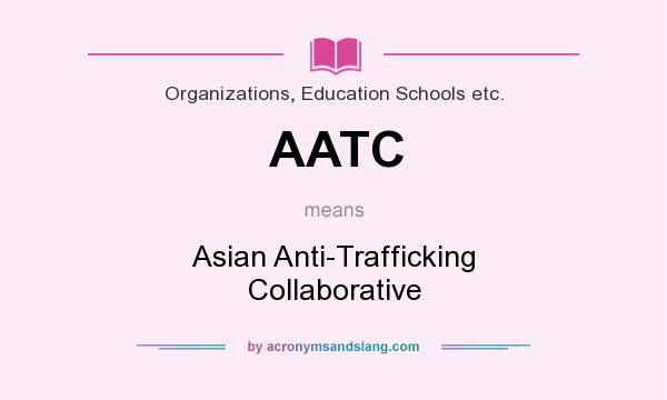 What does AATC mean? It stands for Asian Anti-Trafficking Collaborative