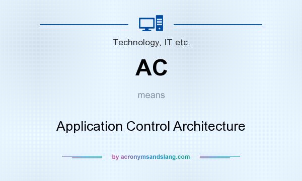 What does AC mean? It stands for Application Control Architecture