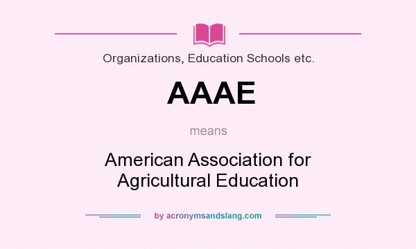 What does AAAE mean? It stands for American Association for Agricultural Education