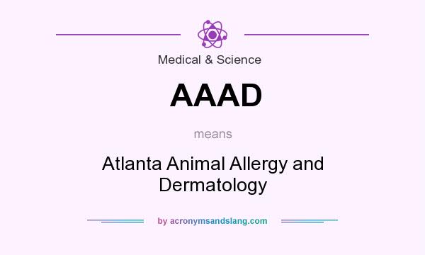 What does AAAD mean? It stands for Atlanta Animal Allergy and Dermatology