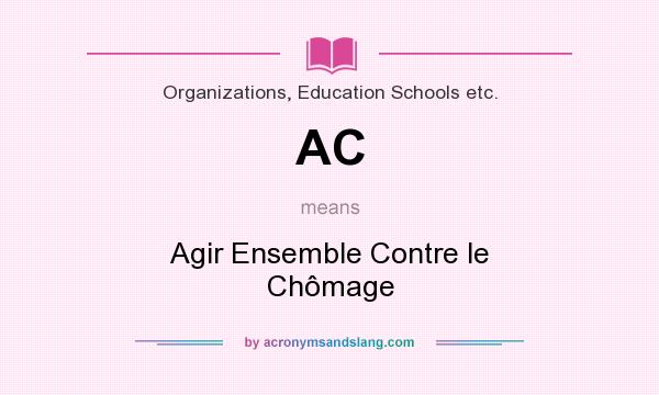 What does AC mean? It stands for Agir Ensemble Contre le Chômage