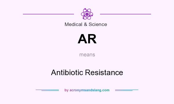 What does AR mean? It stands for Antibiotic Resistance