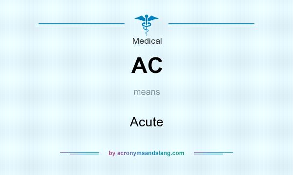 What does AC mean? It stands for Acute