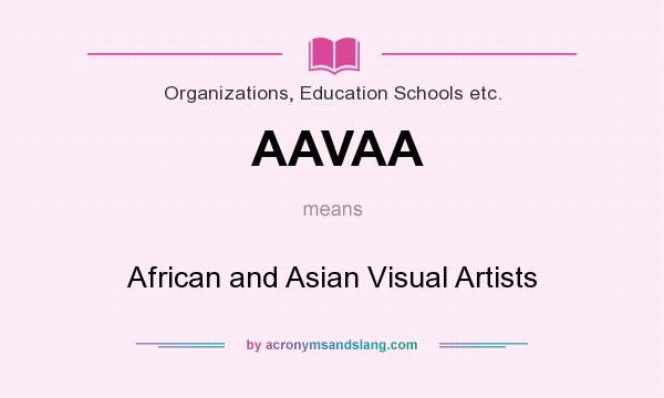 What does AAVAA mean? It stands for African and Asian Visual Artists