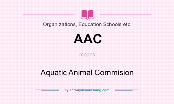 What does AAC mean? It stands for Aquatic Animal Commision