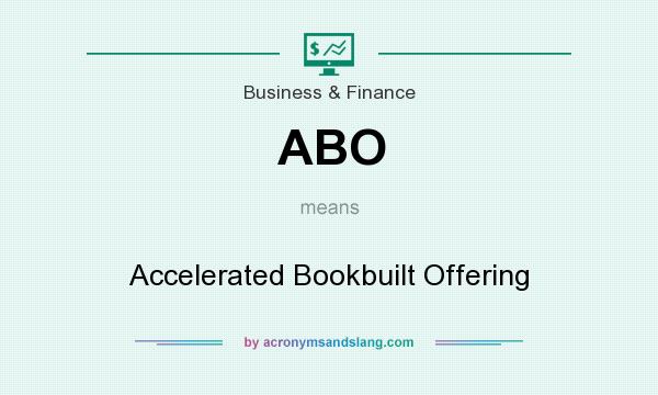 What does ABO mean? It stands for Accelerated Bookbuilt Offering