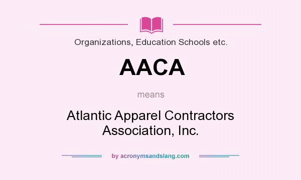 What does AACA mean? It stands for Atlantic Apparel Contractors Association, Inc.