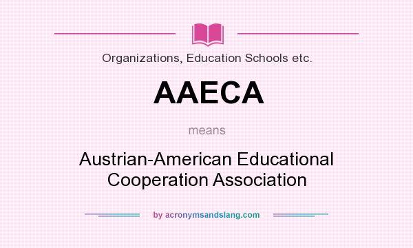 What does AAECA mean? It stands for Austrian-American Educational Cooperation Association