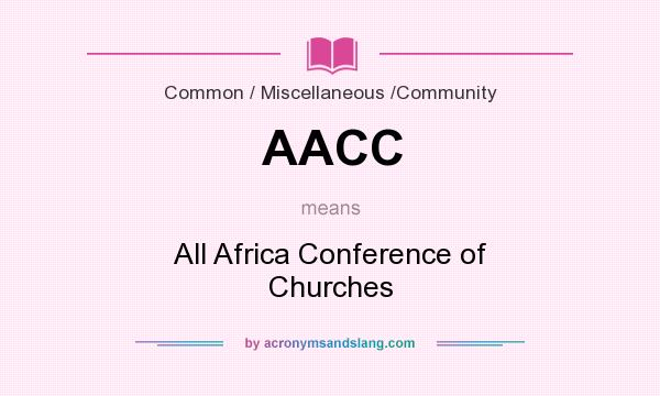 What does AACC mean? It stands for All Africa Conference of Churches