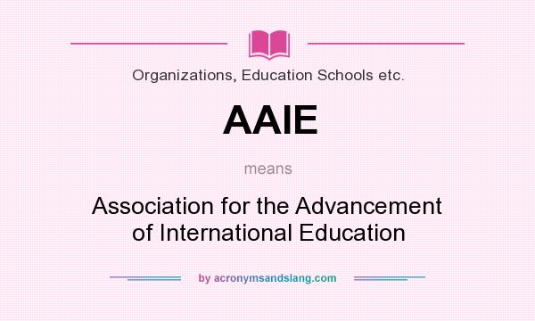 What does AAIE mean? It stands for Association for the Advancement of International Education
