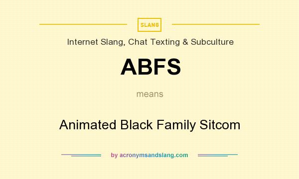 What does ABFS mean? It stands for Animated Black Family Sitcom