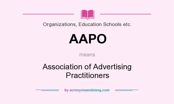 What does AAPO mean? It stands for Association of Advertising Practitioners