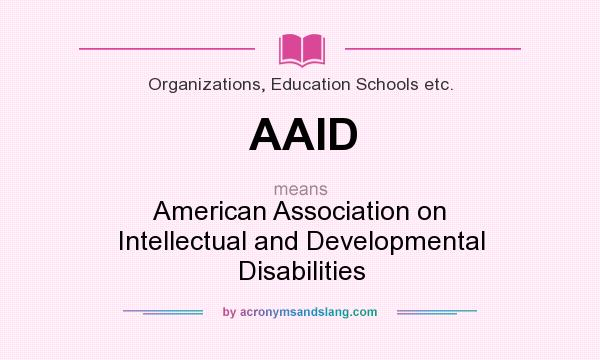 What does AAID mean? It stands for American Association on Intellectual and Developmental Disabilities