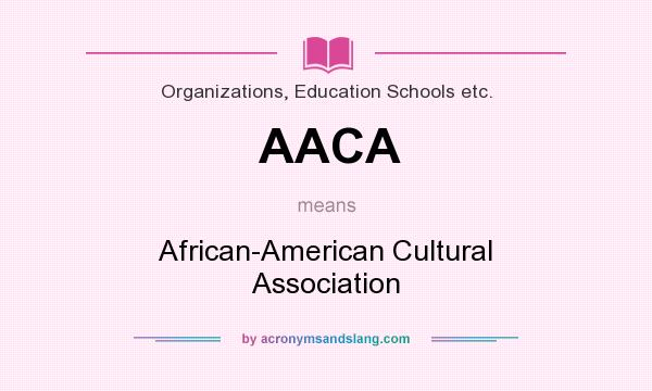 What does AACA mean? It stands for African-American Cultural Association