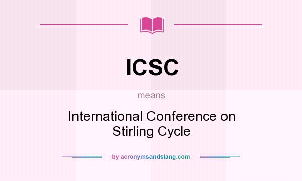 What does ICSC mean? It stands for International Conference on Stirling Cycle