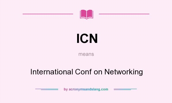 What does ICN mean? It stands for International Conf on Networking
