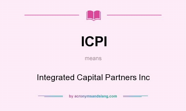 What does ICPI mean? It stands for Integrated Capital Partners Inc