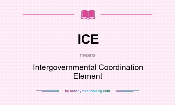 What does ICE mean? It stands for Intergovernmental Coordination Element