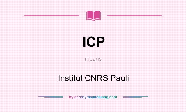 What does ICP mean? It stands for Institut CNRS Pauli