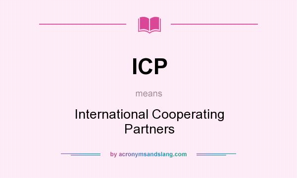 What does ICP mean? It stands for International Cooperating Partners