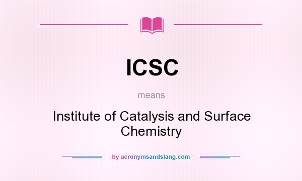 What does ICSC mean? It stands for Institute of Catalysis and Surface Chemistry