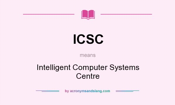 What does ICSC mean? It stands for Intelligent Computer Systems Centre