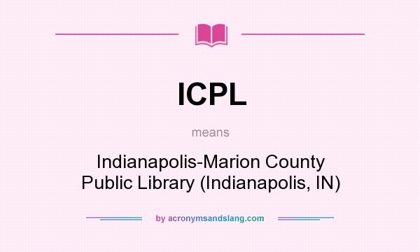 What does ICPL mean? It stands for Indianapolis-Marion County Public Library (Indianapolis, IN)