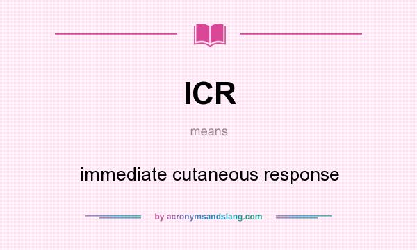 What does ICR mean? It stands for immediate cutaneous response