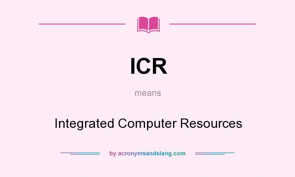 What does ICR mean? It stands for Integrated Computer Resources