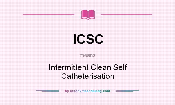 What does ICSC mean? It stands for Intermittent Clean Self Catheterisation