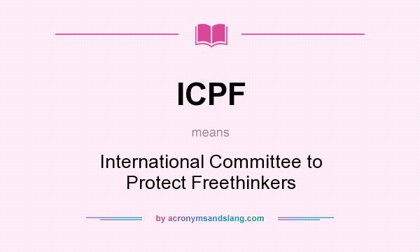 What does ICPF mean? It stands for International Committee to Protect Freethinkers