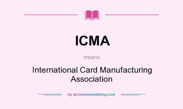 What does ICMA mean? It stands for International Card Manufacturing Association