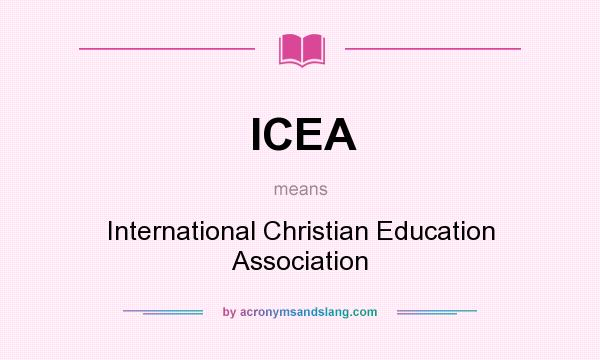 What does ICEA mean? It stands for International Christian Education Association