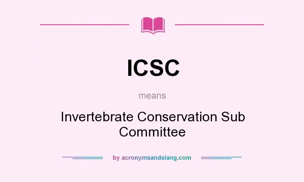 What does ICSC mean? It stands for Invertebrate Conservation Sub Committee