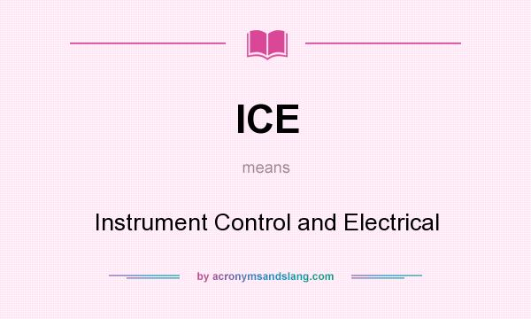 What does ICE mean? It stands for Instrument Control and Electrical