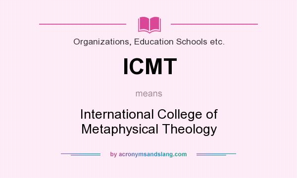 What does ICMT mean? It stands for International College of Metaphysical Theology