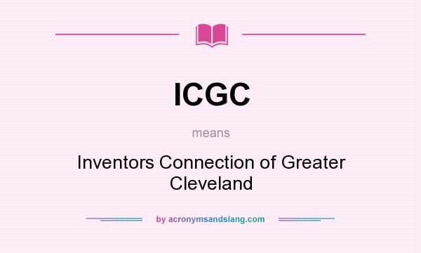 What does ICGC mean? It stands for Inventors Connection of Greater Cleveland