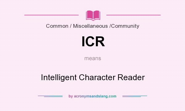 What does ICR mean? It stands for Intelligent Character Reader