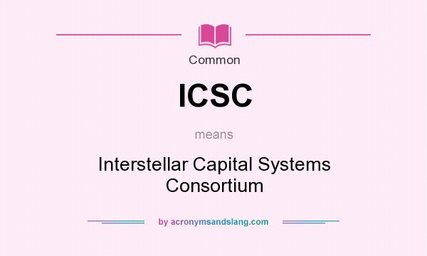 What does ICSC mean? It stands for Interstellar Capital Systems Consortium