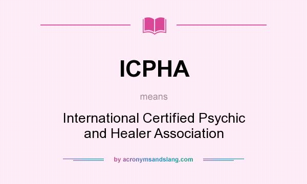 What does ICPHA mean? It stands for International Certified Psychic and Healer Association