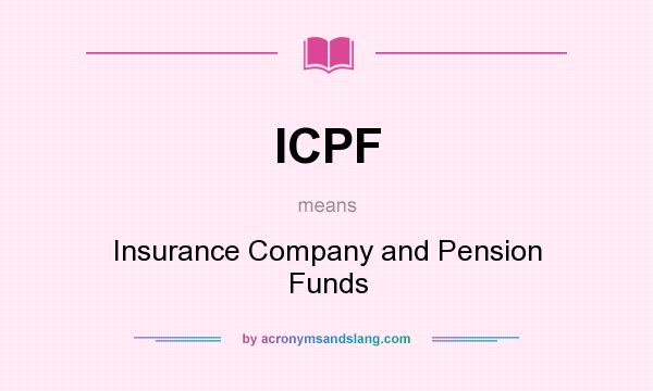 What does ICPF mean? It stands for Insurance Company and Pension Funds