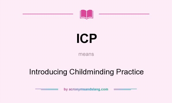 What does ICP mean? It stands for Introducing Childminding Practice