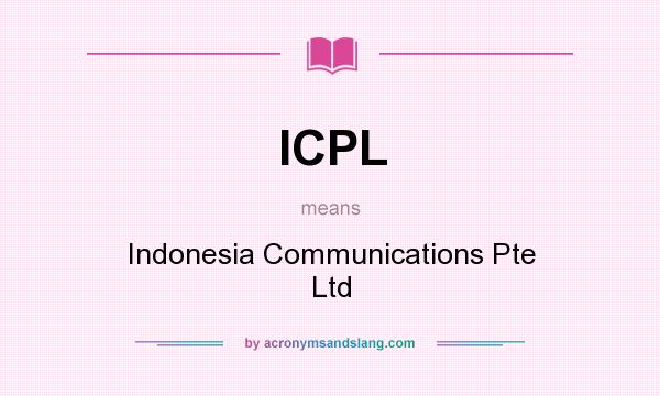 What does ICPL mean? It stands for Indonesia Communications Pte Ltd
