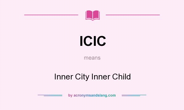 What does ICIC mean? It stands for Inner City Inner Child