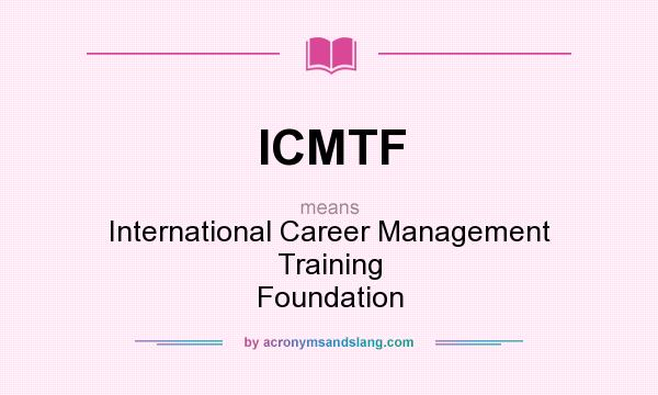 What does ICMTF mean? It stands for International Career Management Training Foundation