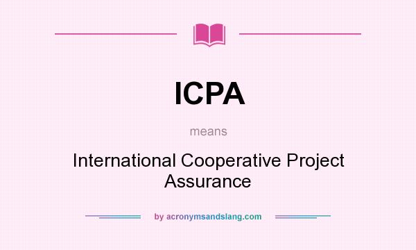 What does ICPA mean? It stands for International Cooperative Project Assurance