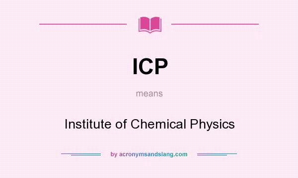 What does ICP mean? It stands for Institute of Chemical Physics
