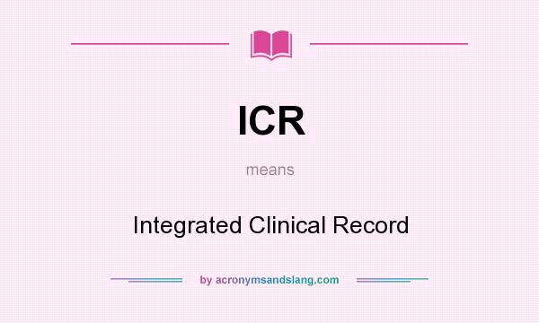 What does ICR mean? It stands for Integrated Clinical Record