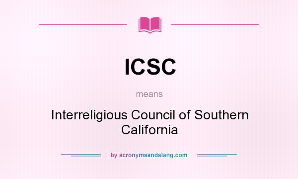 What does ICSC mean? It stands for Interreligious Council of Southern California