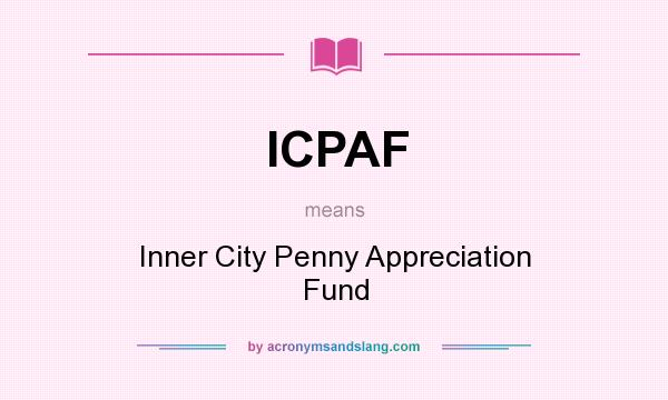 What does ICPAF mean? It stands for Inner City Penny Appreciation Fund